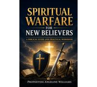 SPIRITUAL WARFARE FOR NEW BELIEVERS: A Biblical Guide and Practical Workbook