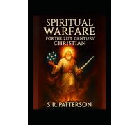 Spiritual Warfare For The 21st Century Christian