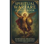 Spiritual Warfare Pray Book: Powerful Prayers to Overcome Darkness