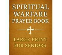 Spiritual Warfare Prayer Book: Large Print for Seniors