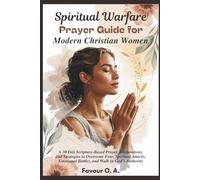Spiritual Warfare Prayer Guide for Modern Christian Women: A 30-Day Scripture-Based Prayer, Declarations, & Strategies to Overcome Fear, Spiritual ... (The Spiritual Warfare Devotional Series)