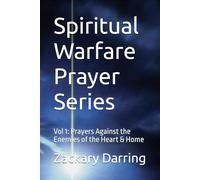Spiritual Warfare Prayer Series: Vol 1: Prayers Against the Enemies of the Heart & Home