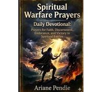 Spiritual Warfare Prayers: Daily Devotional: Prayers for Faith, Discernment, Endurance, and Victory in Spiritual Battles