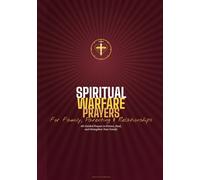 Spiritual Warfare Prayers: For Family, Parenting and Relationships: 60 Prayers for the Home, Children, and Godly Relationships
