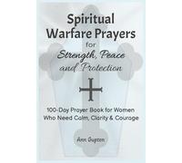 Spiritual Warfare Prayers for Strength, Peace & Protection, 100-Day Prayer Book for Women Who Need Calm, Clarity & Courage:: Large Print Daily Prayers ... 123 Pages | 6x9 Inches | Trust God Every Day