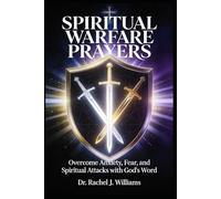 SPIRITUAL WARFARE PRAYERS: Overcome Anxiety, Fear, and Spiritual Attacks with God's Word A 12-Chapter Prayer Guide with 100+ Scripture-Based Declarations for Victory