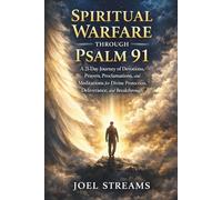 Spiritual Warfare Through Psalm 91: A 21-Day Journey of Devotions, Prayers, Proclamations, and Meditations for Divine Protection, Deliverance, and Breakthrough