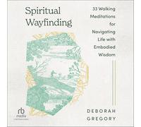 Spiritual Wayfinding: 33 Walking Meditations for Navigating Life with Embodied Wisdom
