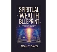 SPIRITUAL WEALTH BLUEPRINT: UNLOCKING THE SCIENCE OF PROSPERITY