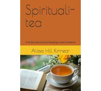 Spirituali-tea: A 40-Day Devotional of Steeping in God's Presence