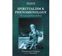 Spiritualism and Phenomenology: The Case of Maine de Biran (The Things Themselves)