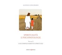 Spiritualità e psicopatologie. L' accompagnamento spirituale (Vol. 2)