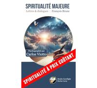 Spiritualité majeure: Lettres & Dialogues | François Brune | Psychographié par Carlos Viotto