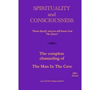 SPIRITUALITY and CONSCIOUSNESS: The complete channeling of The Man In The Cave