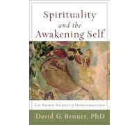 Spirituality and the Awakening Self: The Sacred Journey of Transformation