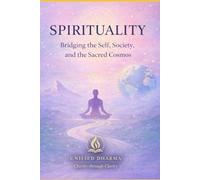 Spirituality: Bridging the Self, Society, and the Sacred Cosmos: 5 (The 21 Books of the 21st Century: A book series to Understand yourself, society, and the future - with Clarity and Purpose)