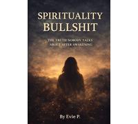 Spirituality Bullshit: The Truth Nobody Talks About After Awakening