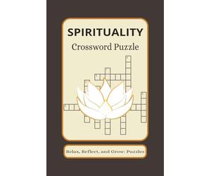 Spirituality Crossword Puzzle Book: A Mindful Word Search & Crossword Collection for Meditation, Inner Peace, and Stress Relief - Brain Games for Adults | 6x9 Inches, 120 Pages