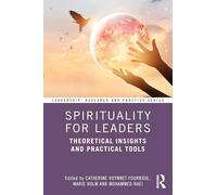 Spirituality for Leaders: Theoretical Insights and Practical Tools (Leadership: Research and Practice)