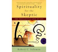 Spirituality for the Skeptic: The Thoughtful Love of Life