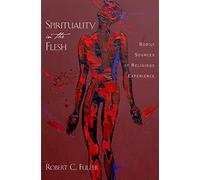 Spirituality in the Flesh: Bodily Sources of Religious Experiences