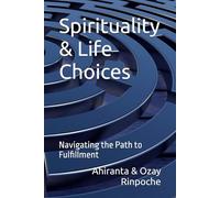 Spirituality & Life Choices: Navigating the Path to Fulfillment