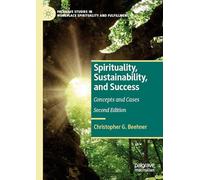 Spirituality, Sustainability, and Success: Concepts and Cases (Palgrave Studies in Workplace Spirituality and Fulfillment)