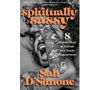 Spiritually Sassy: 8 Radical Steps to Activate Your Innate Superpowers