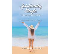 Spiritually Single in Sickness and Health: A Woman’s Guide to Healing at a Soul Level