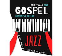 Spirituals and Gospel Songs: Easy JAZZ Piano Sheet Music Book I Standard Negro Spiritual Pieces I Popular Christian Hymn I Oh Happy Day I Amazing Grace I Teach Yourself How to Play I Video Tutorial