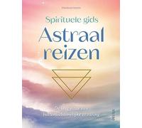 Spirituele gids Astraal reizen: De weg naar een buitenlichamelijke ervaring