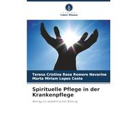 Spirituelle Pflege in der Krankenpflege: Beitrag zur akademischen Bildung