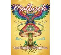 Spirituelles Malbuch für Erwachsene - 50 mandalaähnliche Motive zum Entspannen und Ausmalen: Zum Abschalten, Loslassen und kreativen Ausmalen ... mit Feen, Engeln, Pilzen und magischen Wesen