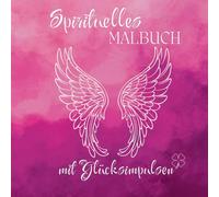 Spirituelles Malbuch für Erwachsene mit Glücksimpulsen: Ausmalbuch mit Affirmationen, Spirituelle Geschenke