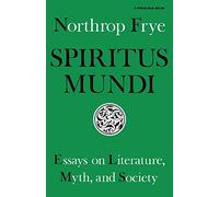 Spiritus Mundi: Essays on Literature, Myth, and Society