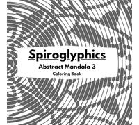 Spiroglyphics Abstract Mandala 3: Coloring Book