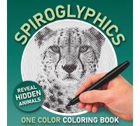 Spiroglyphics Animals One Color Coloring Book: Reveal Hidden Animal Spiral Art | Color with One Pen | Stress Relief and Relaxation Coloring Book for Adults and Teens