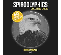 SPIROGLYPHICS coloring Book: 40 Spiral Puzzles to Reveal Hidden Animals - One Color Hidden Picture Coloring Book for Adults & Teens
