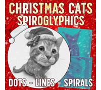 Spiroglyphics Dots Lines Spirals Christmas Cats: Cute Seasonal Kitty Puzzle Coloring Pages Featuring Tricky Patterns, Hidden Images, Optical Illusions, and Relaxing Creative Fun for Adults