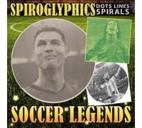 Spiroglyphics Dots Lines Spirals Soccer Legends: Mystery Puzzle to Reveal Hidden Sports Stars Through Dots, Lines and Spirals for Adults & Teens