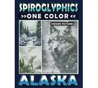 Spiroglyphics One Color Hidden Pictures Alaska: Journey Through Alaska's Landscapes with Dots Lines Spirals Magic - Coloring Book for Relaxation and ... (Spiroglyphics One Color Coloring Books)