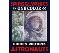 Spiroglyphics One Color Hidden Pictures Astronauts: Monochrome Space Adventure in a Spiral Coloring Book, Relax while Unveiling the Cosmos! (Spiroglyphics Dots Lines Spirals)