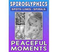 Spiroglyphics Spots Lines Spirals Peaceful Moments: One Color Coloring Book for Adults and Teens to Relax, Soothe the Mind and Lift the Spirit