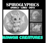 Spiroglyphics Sprials Lines Dots Kawaii Creatures: An Adorable Collection of Cute and Playful Creatures Designed with Spirals, Lines, and Dots to Color and Enjoy