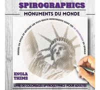 Spirographics monuments du monde: SPIROGLYPHICS livre de Coloriages en spirales antistress pour une relaxation totale. Coloriez et révélez les monuments du monde dans ces planches époustouflantes