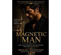Spirolium M A G N E T I C M A N: How Scent, Presence and Psychology Make Men Irresistible (SPIROLIUM PRESENTS Secrets of Scheherazade)