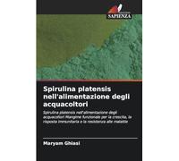 Spirulina platensis nell'alimentazione degli acquacoltori: Spirulina platensis nell'alimentazione degli acquacoltori Mangime funzionale per la ... immunitaria e la resistenza alle malattie