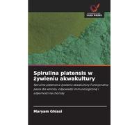Spirulina platensis w żywieniu akwakultury: Spirulina platensis w ¿ywieniu akwakultury Funkcjonalna pasza dla wzrostu, odpowiedzi immunologicznej i odporno¿ci na choroby