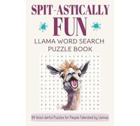 Spit-astically Fun: Llama Word Search Puzzle Book: 99 Wool-derful Puzzles for People Tolerated by Llamas - Fun for the Whole Family - Kids, Teens, ... (Whiskers, Waggers & More! Pet Puzzle Series)