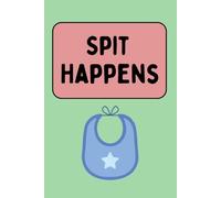 Spit Happens: Funny Baby-Themed Notebook: A light-hearted journal for new parents, caregivers, and anyone who knows that baby life gets messy.